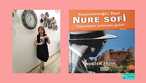 NURTEN ERTUL'LA KARAMANOĞLU BEYLİĞİNİN KURUCUSU NURE SOFİ'Yİ KONUŞTUK