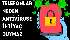 CEP TELEFONLARI ANTİVİRÜS PROGRAMLARINA NEDEN İHTİYAÇ DUYMAZ