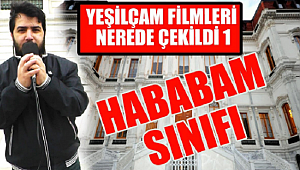 HABABAM SINIFI YEŞİLÇAM FİLM SERİSİ NEREDE ÇEKİLDİ