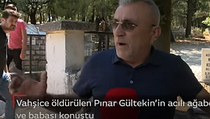 PINAR GÜLTEKİN'İN AĞABEYİ VE BABASI İLK KEZ KONUŞTU 