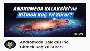 ANDROMEDA GALAKSİSİNE KAÇ YILDA GİDİLİR?