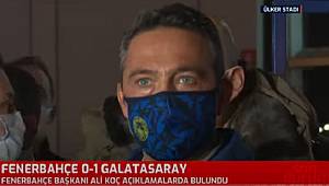 FENERBAHÇE BAŞKANI ALİ KOÇ'UN GALATASARAY YENİLGİSİ SONRASI AÇIKLAMALARI