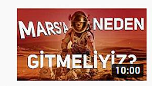 MARS'A NİÇİN GİTMELİYİZ? BİLİMSEL DEĞERLENDİRME