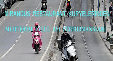MİRANDUS  RESTAURANT  KURYELERİNDEN  MUHTEŞEM  EYLÜL  AYI  PERFORMANSLARI