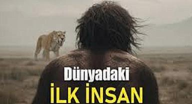 DÜNYADA İLK İNSAN NASIL YAŞIYORDU?