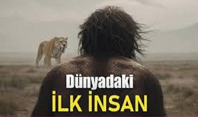 DÜNYADA İLK İNSAN NASIL YAŞIYORDU?  