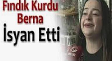 FINDIK KURDU BERNA'DA SONUNDA İSYAN ETTİ