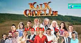 KALK GİDELİM - 6. BÖLÜM 