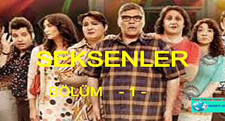 SEKSENLER - DİZİ - 1 BÖLÜM