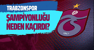  TRABZONSPOR ŞAMPİYONLUĞU NASIL KAÇIRDI. 