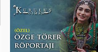KURULUŞ OSMAN DİZİSİNİN BALA HATUNU ÖZGE TÖRER RÖPORTAJI  