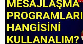 MESAJLAŞMA PROGRAMLARINDAN HANGİSİNİ KULLANMALIYIZ? 