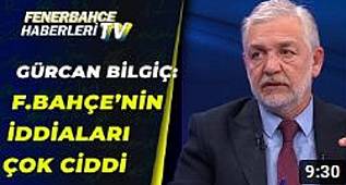 GÜRCAN BİLGİÇ FETO MAPİPÜLASYONUNUN VARLIĞI KONUSUNDA FENERBAHÇE'NİN İDDİALARI ÇOK CİDDİ DEDİ 