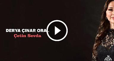 DERYA ÇINAR ORAL '' ÇETİN SEVDA '' PARÇASIYLA 
