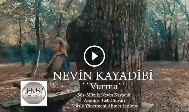  NEVİN KAYADİBİ – VURMA ( ŞARKI ) 